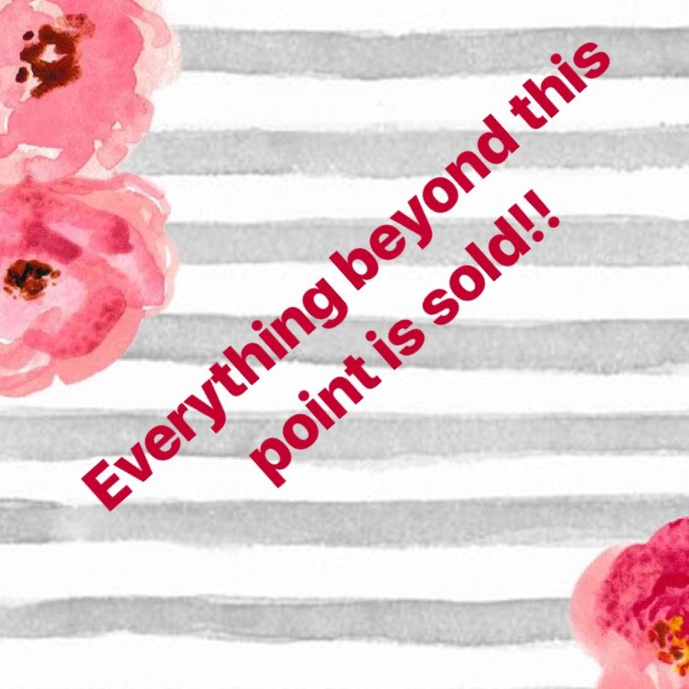 Everything below is sold!!!